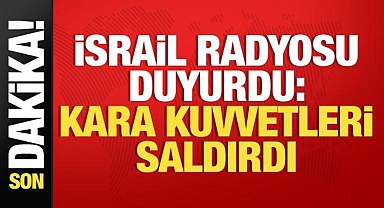  İsrail radyosu açıkladı: Toprak Kuvvetleri Harekete Geçti