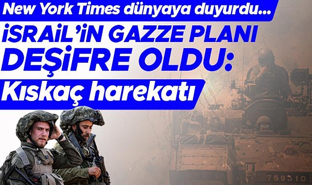 New York Times Duyurdu: İsrail'in Gazze Stratejisi Ortaya Çıktı - Kıskaç Operasyonu!