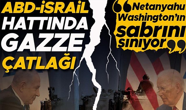 ABD-İsrail hattında Gazze çatlağı: Netanyahu, Washington’ın Sabrını Sınıyor!