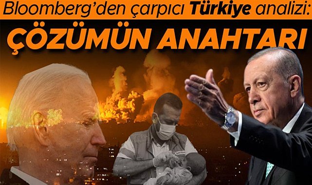 Bloomberg'ten Önemli Türkiye Analizi: Gazze Krizinin Anahtarı!
