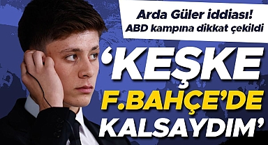 İspanyollardan Arda Güler iddiası: Keşke Fenerbahçe'de kalsaydım!