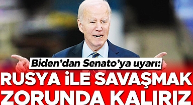 Biden’dan Senato’ya uyarı: Rusya ile savaşmak zorunda kalırız